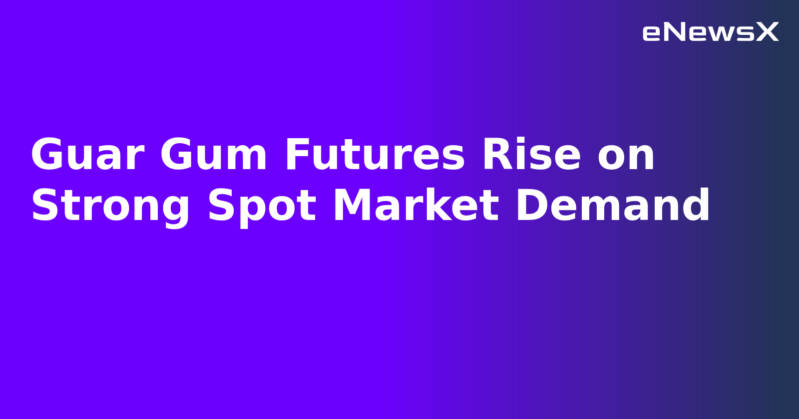 Guar Gum Futures Rise on Strong Spot Market Demand.webp