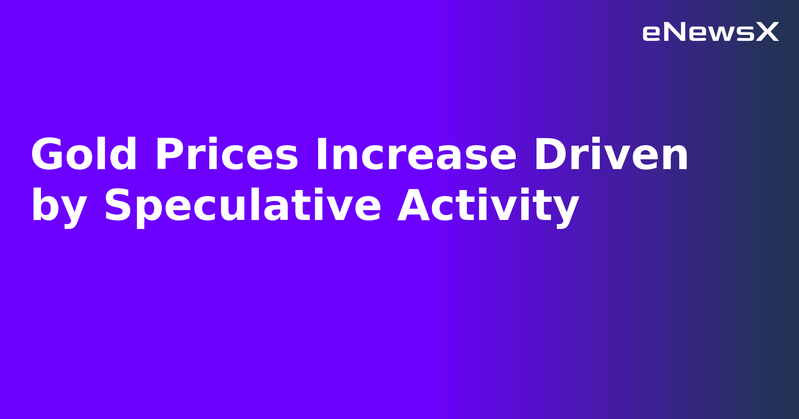 Gold Prices Increase Driven by Speculative Activity.webp