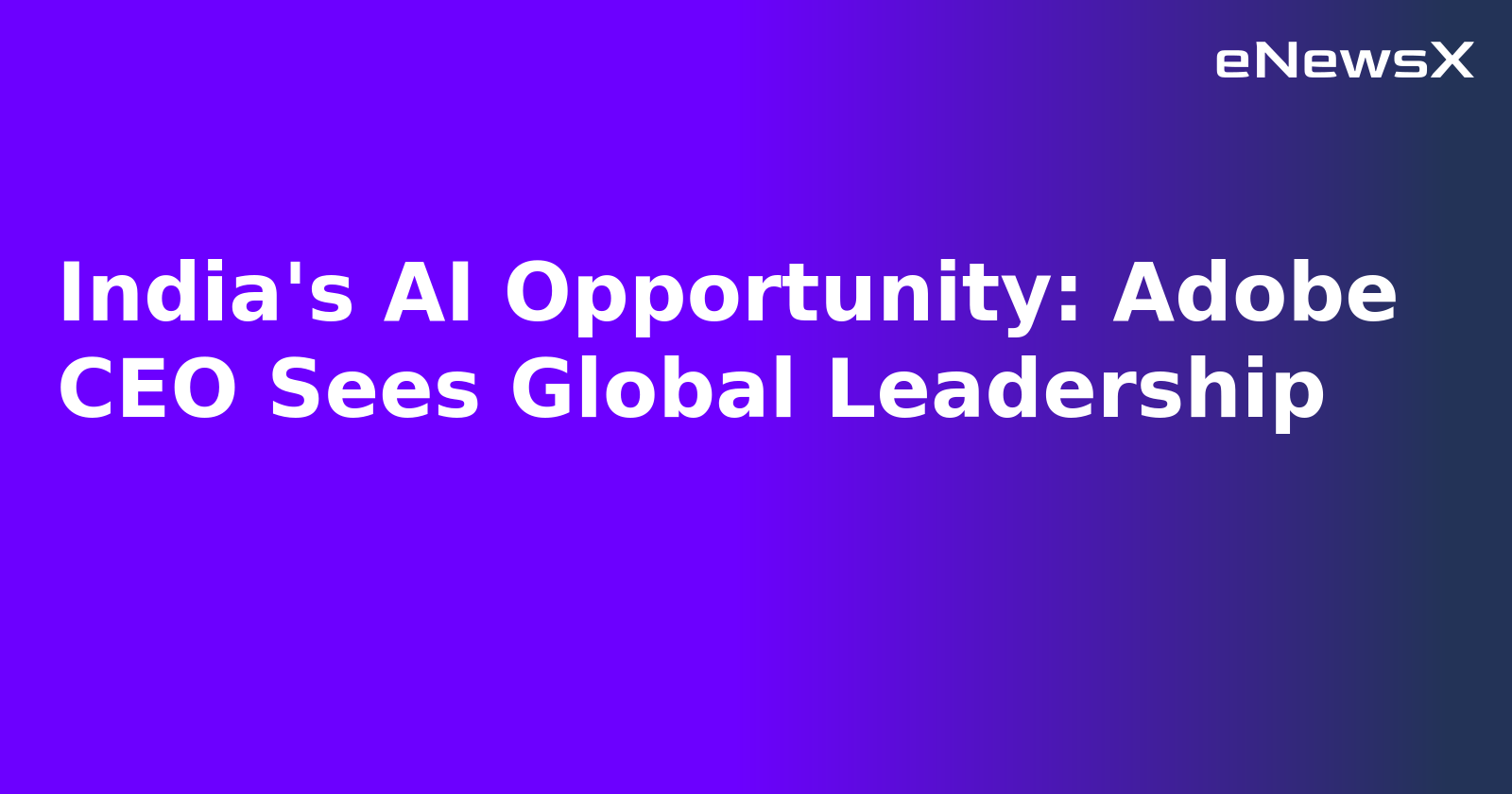 India's AI Opportunity: Adobe CEO Sees Global Leadership.webp