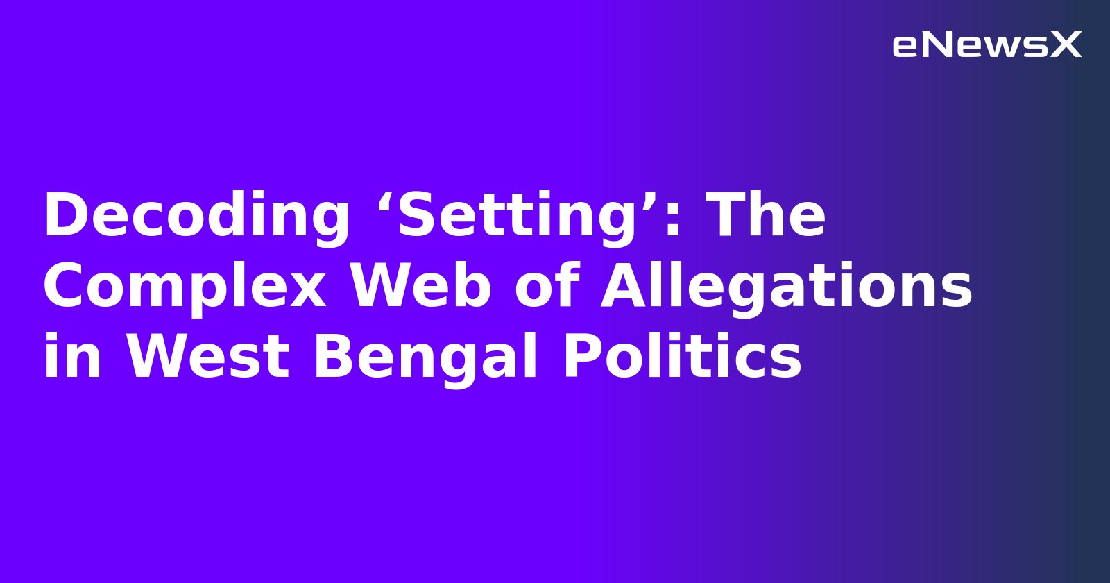 Decoding ‘Setting’: The Complex Web of Allegations in West Bengal Politics.webp