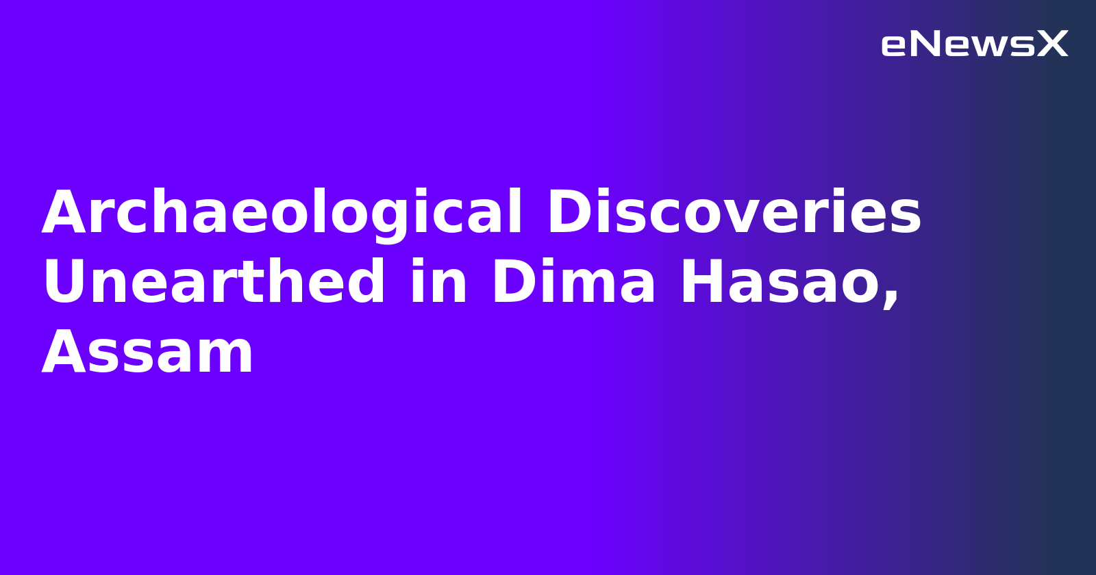 Archaeological Discoveries Unearthed in Dima Hasao, Assam.webp Archaeological Discoveries Unearthed in Dima Hasao, Assam.webp