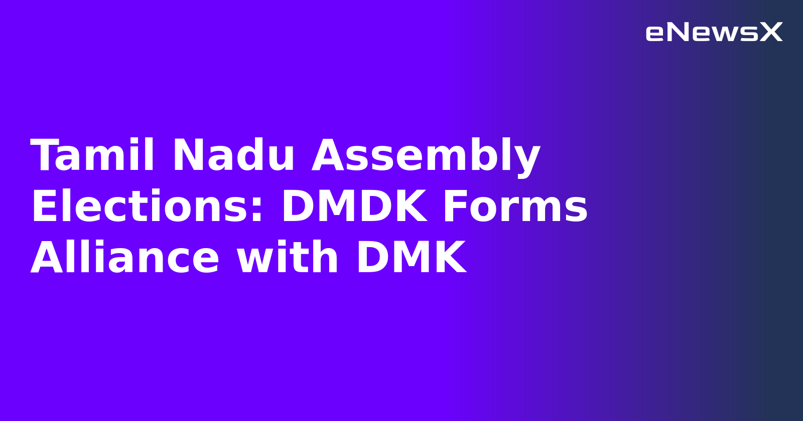 Tamil Nadu Assembly Elections: DMDK Forms Alliance with DMK