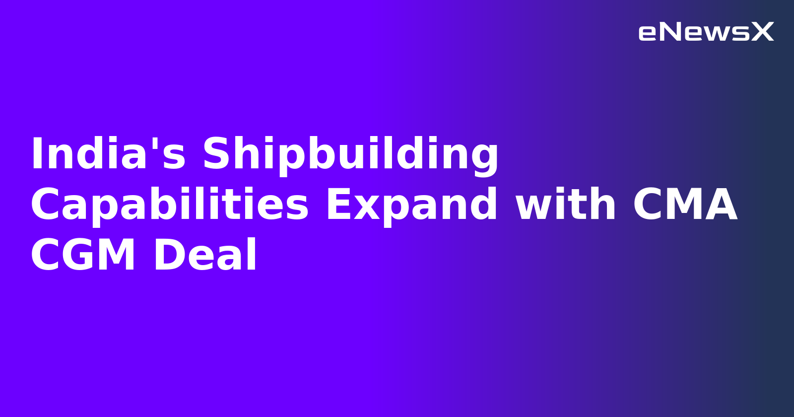 India's Shipbuilding Capabilities Expand with CMA CGM Deal.webp