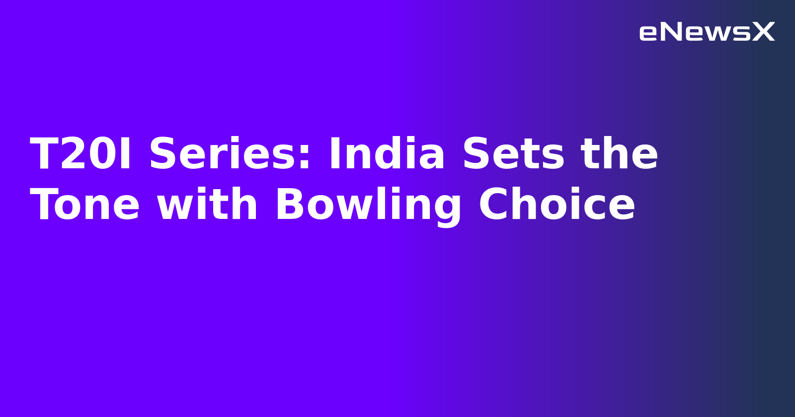 T20I Series: India Sets the Tone with Bowling Choice.webp