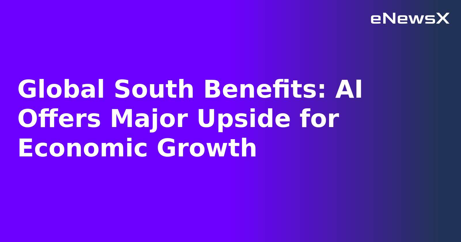 Global South Benefits: AI Offers Major Upside for Economic Growth