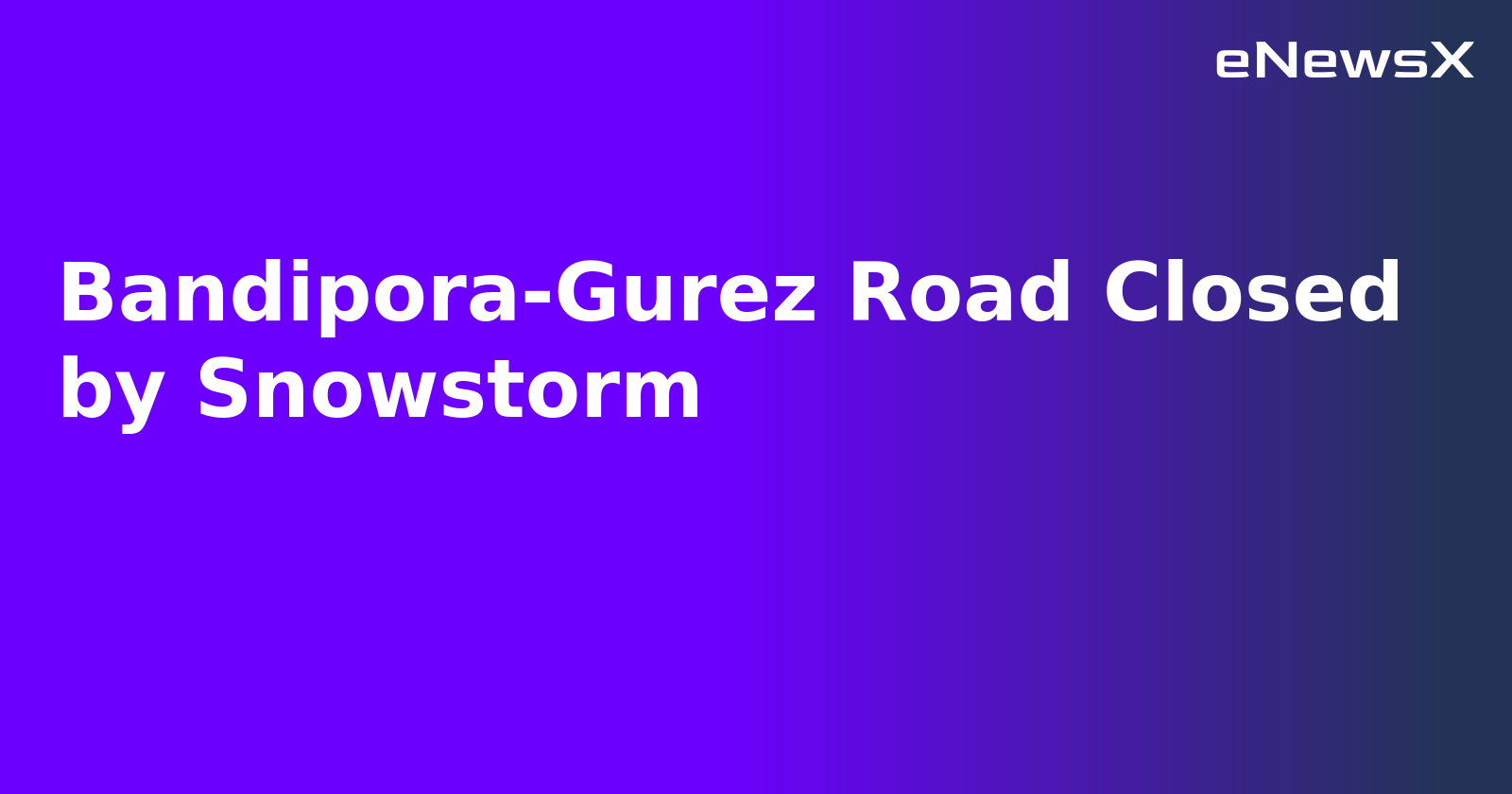 Bandipora-Gurez Road Closed by Snowstorm.webp