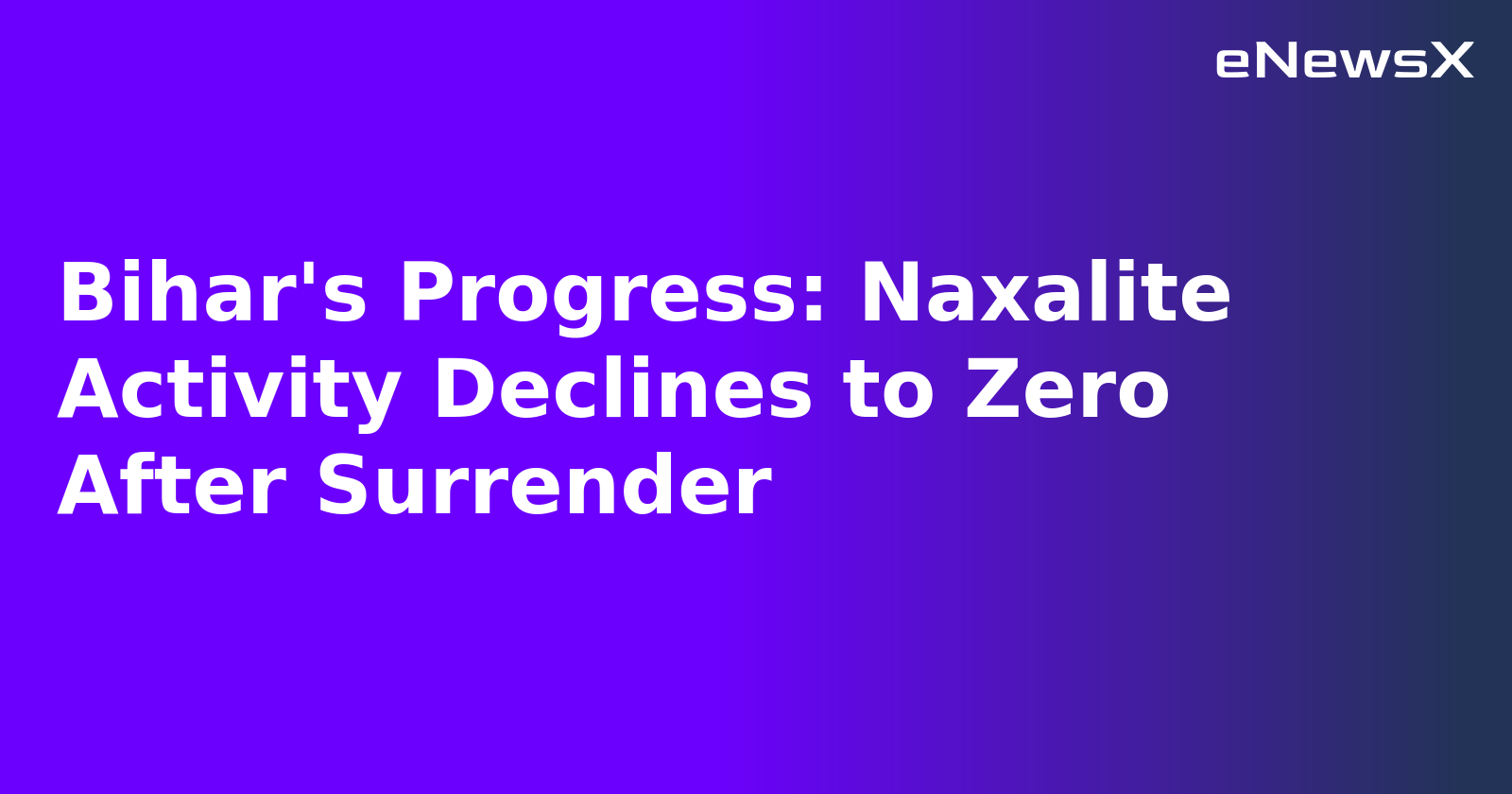 Bihar's Progress: Naxalite Activity Declines to Zero After Surrender.webp