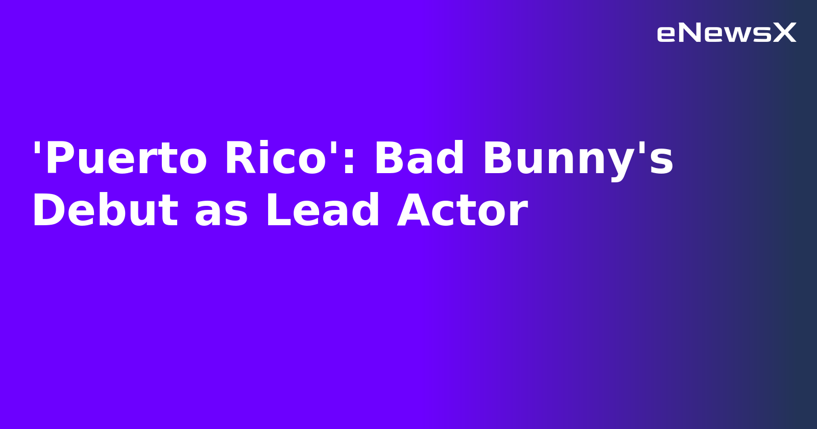 'Puerto Rico': Bad Bunny's Debut as Lead Actor.webp 'Puerto Rico': Bad Bunny's Debut as Lead Actor.webp