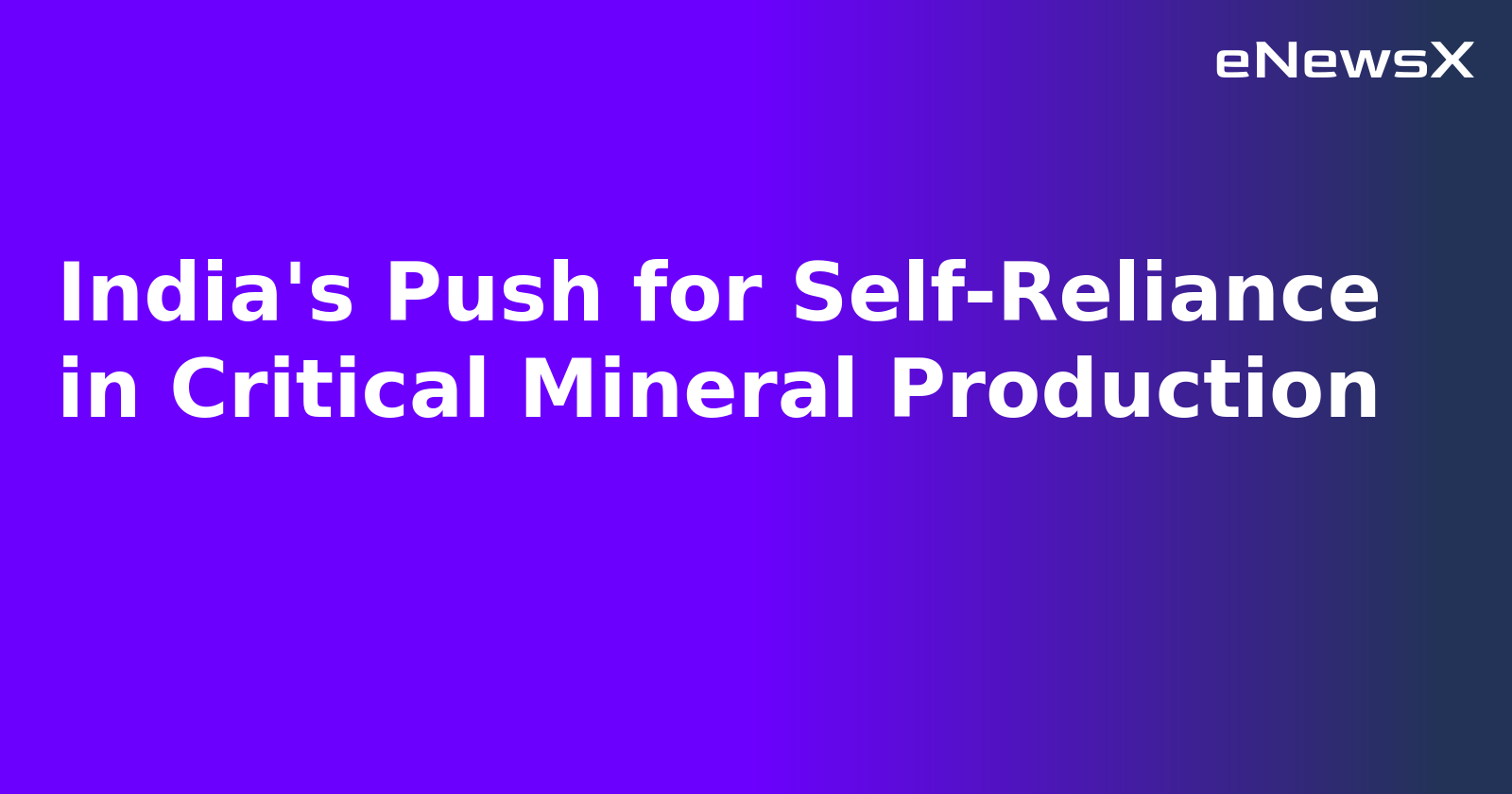 India's Push for Self-Reliance in Critical Mineral Production.webp