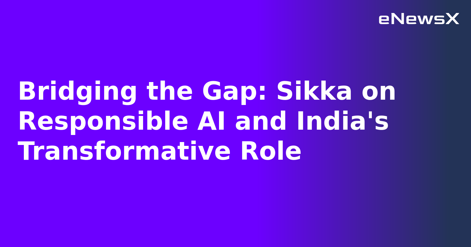 Bridging the Gap: Sikka on Responsible AI and India's Transformative Role.webp