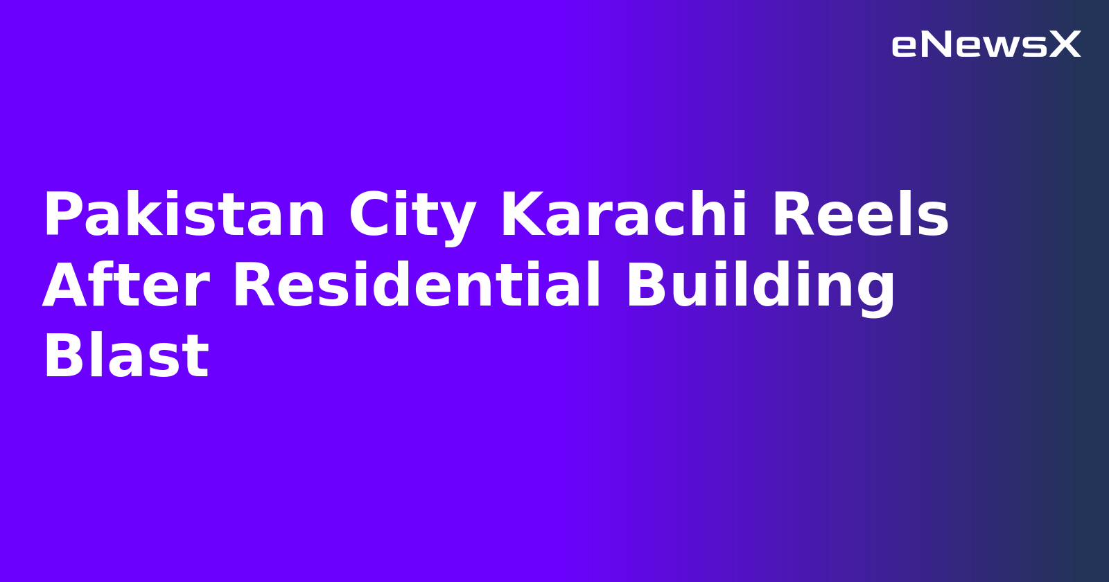 Pakistan City Karachi Reels After Residential Building Blast.webp Pakistan City Karachi Reels After Residential Building Blast.webp