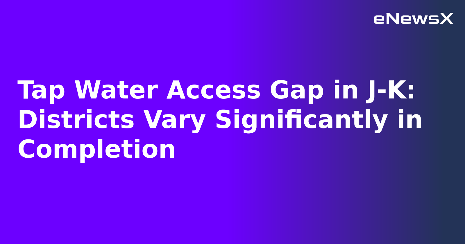 Tap Water Access Gap in J-K: Districts Vary Significantly in Completion
