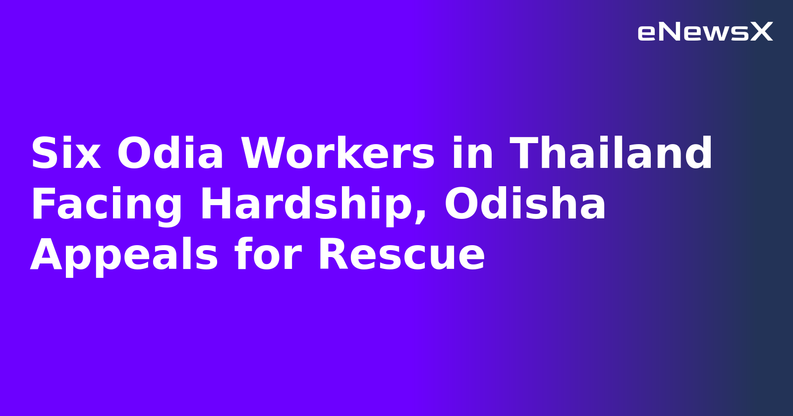 Six Odia Workers in Thailand Facing Hardship, Odisha Appeals for Rescue.webp