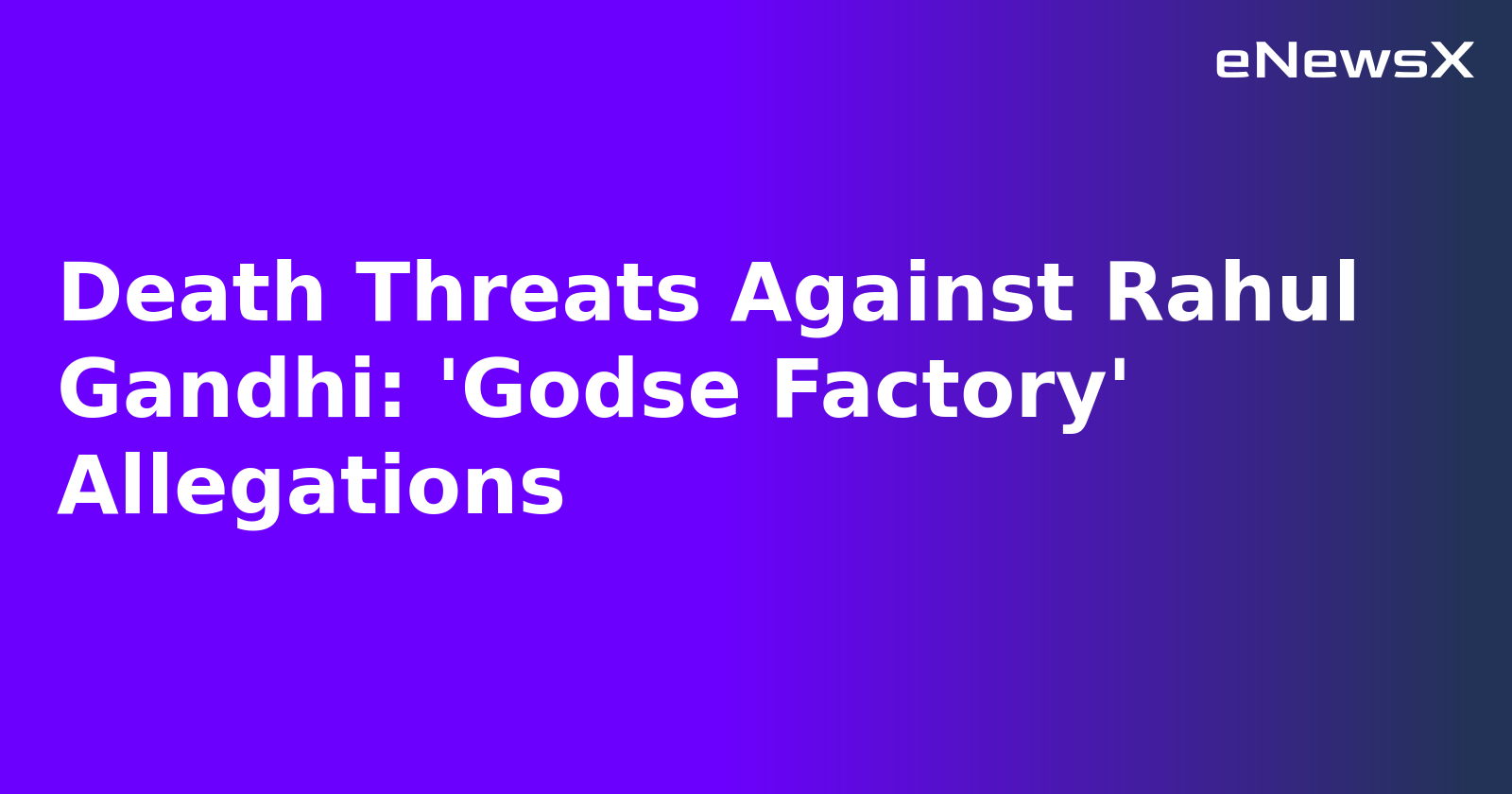 Death Threats Against Rahul Gandhi: 'Godse Factory' Allegations