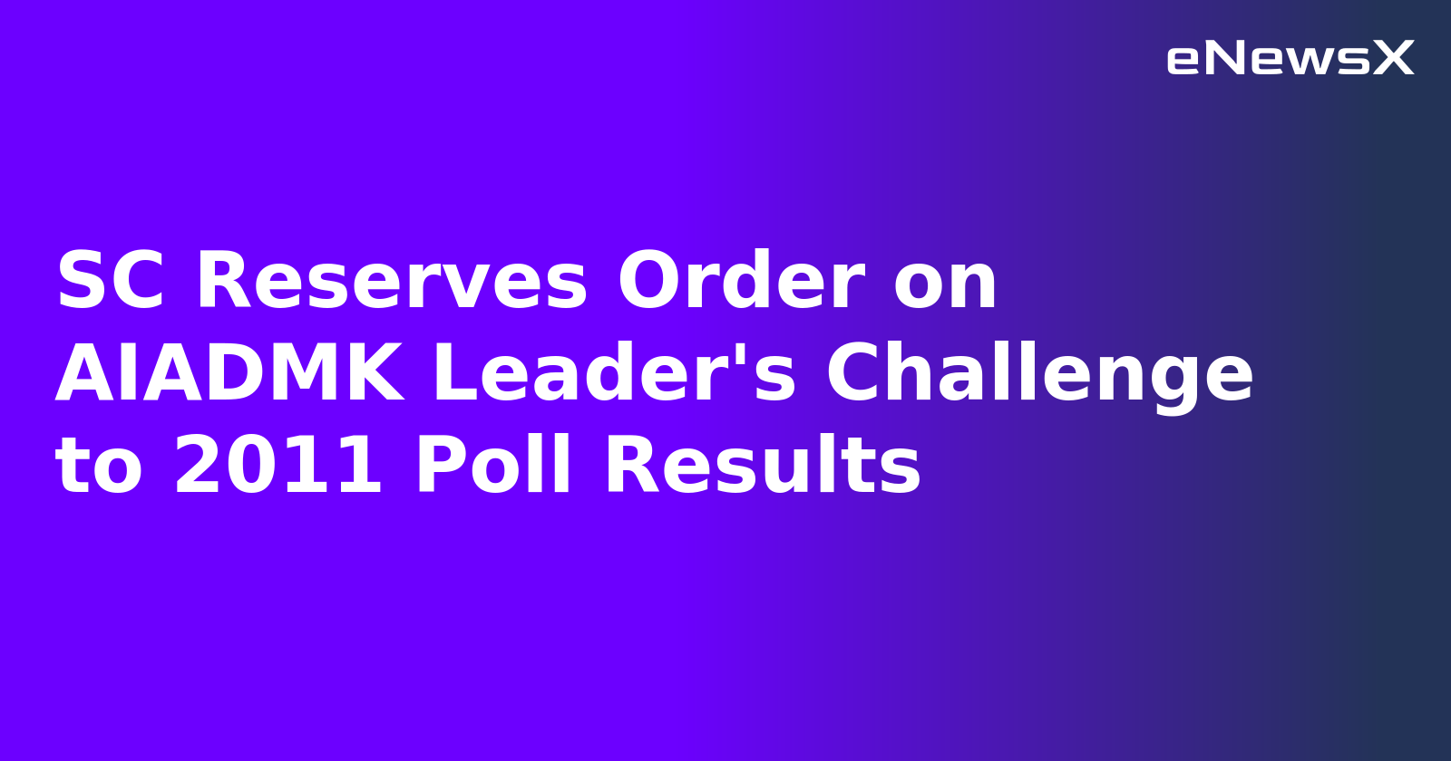 SC Reserves Order on AIADMK Leader's Challenge to 2011 Poll Results.webp