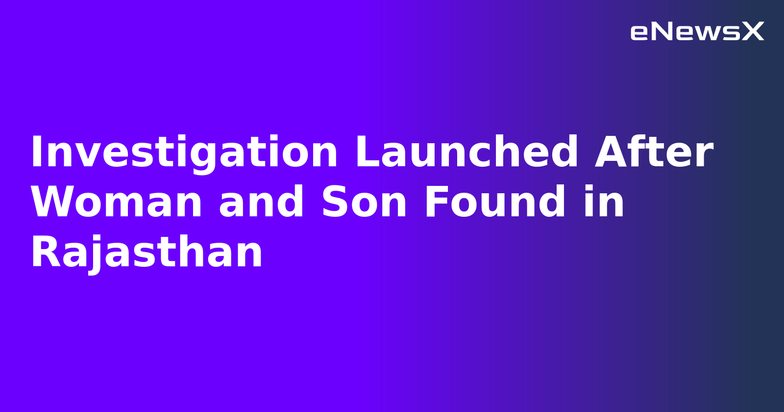 Investigation Launched After Woman and Son Found in Rajasthan.webp Investigation Launched After Woman and Son Found in Rajasthan.webp