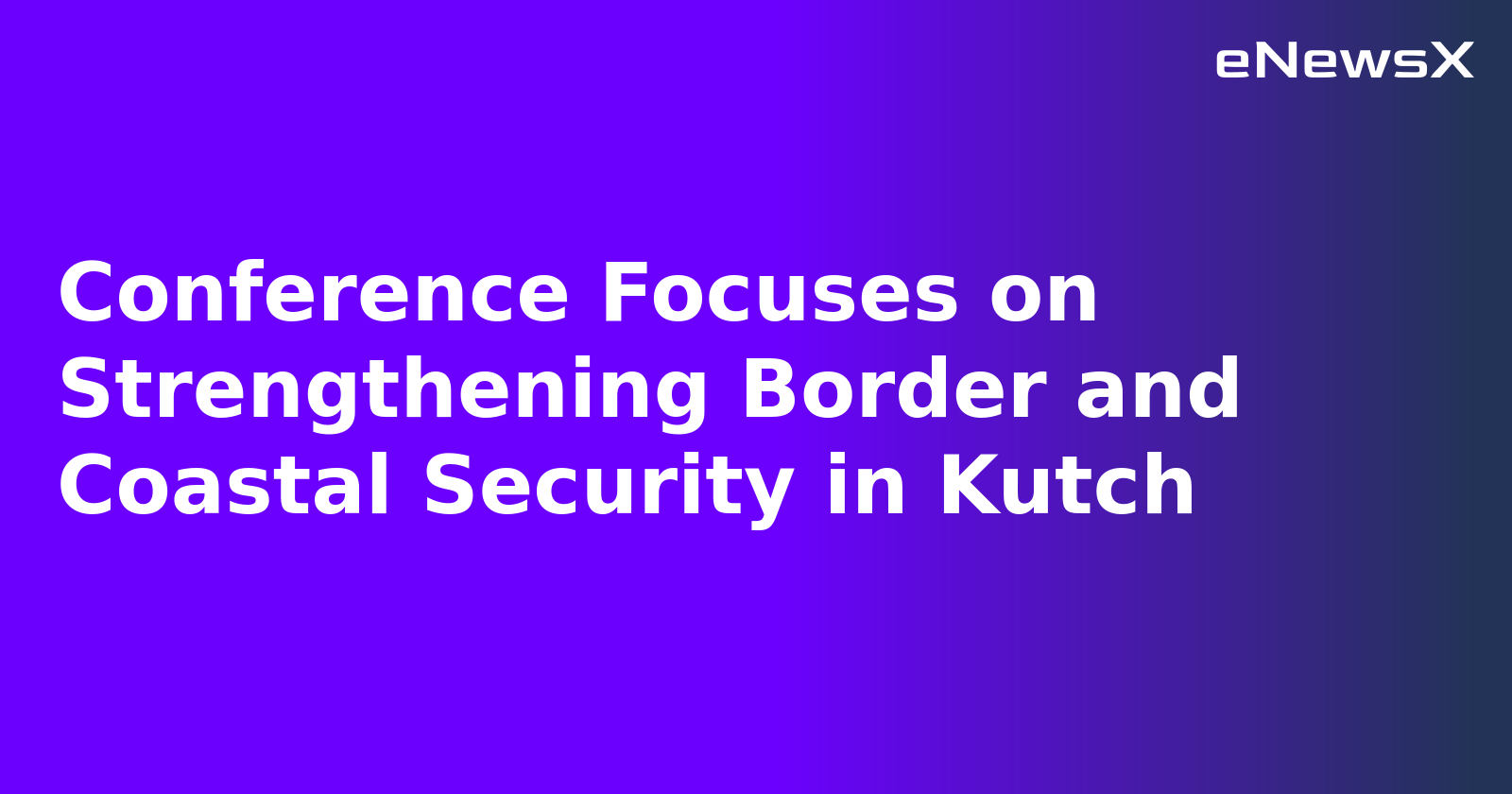 Conference Focuses on Strengthening Border and Coastal Security in Kutch.webp Conference Focuses on Strengthening Border and Coastal Security in Kutch.webp