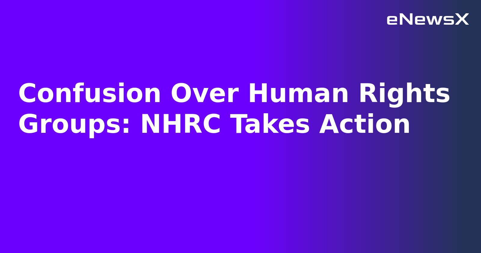 Confusion Over Human Rights Groups: NHRC Takes Action