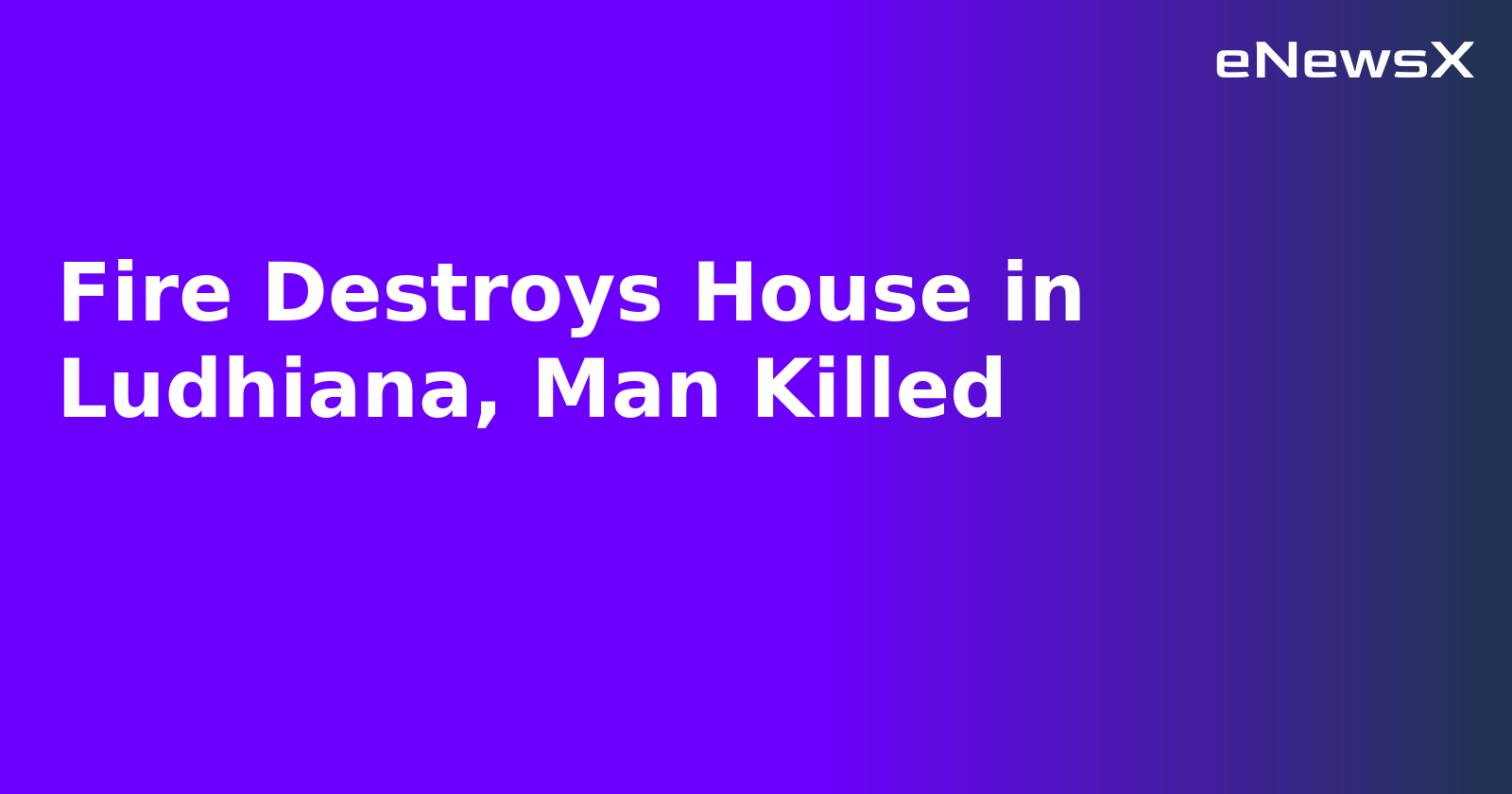 Fire Destroys House in Ludhiana, Man Killed.webp Fire Destroys House in Ludhiana, Man Killed.webp