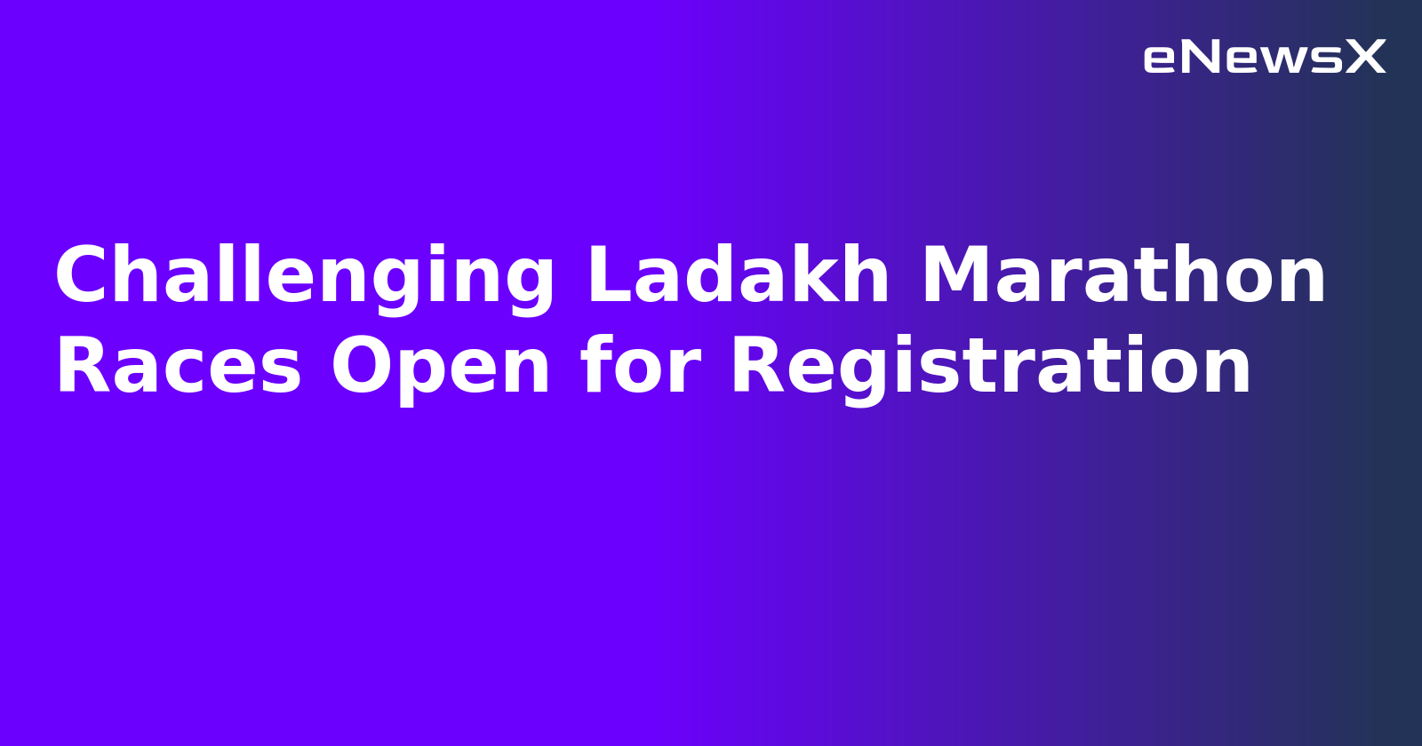 Challenging Ladakh Marathon Races Open for Registration.webp