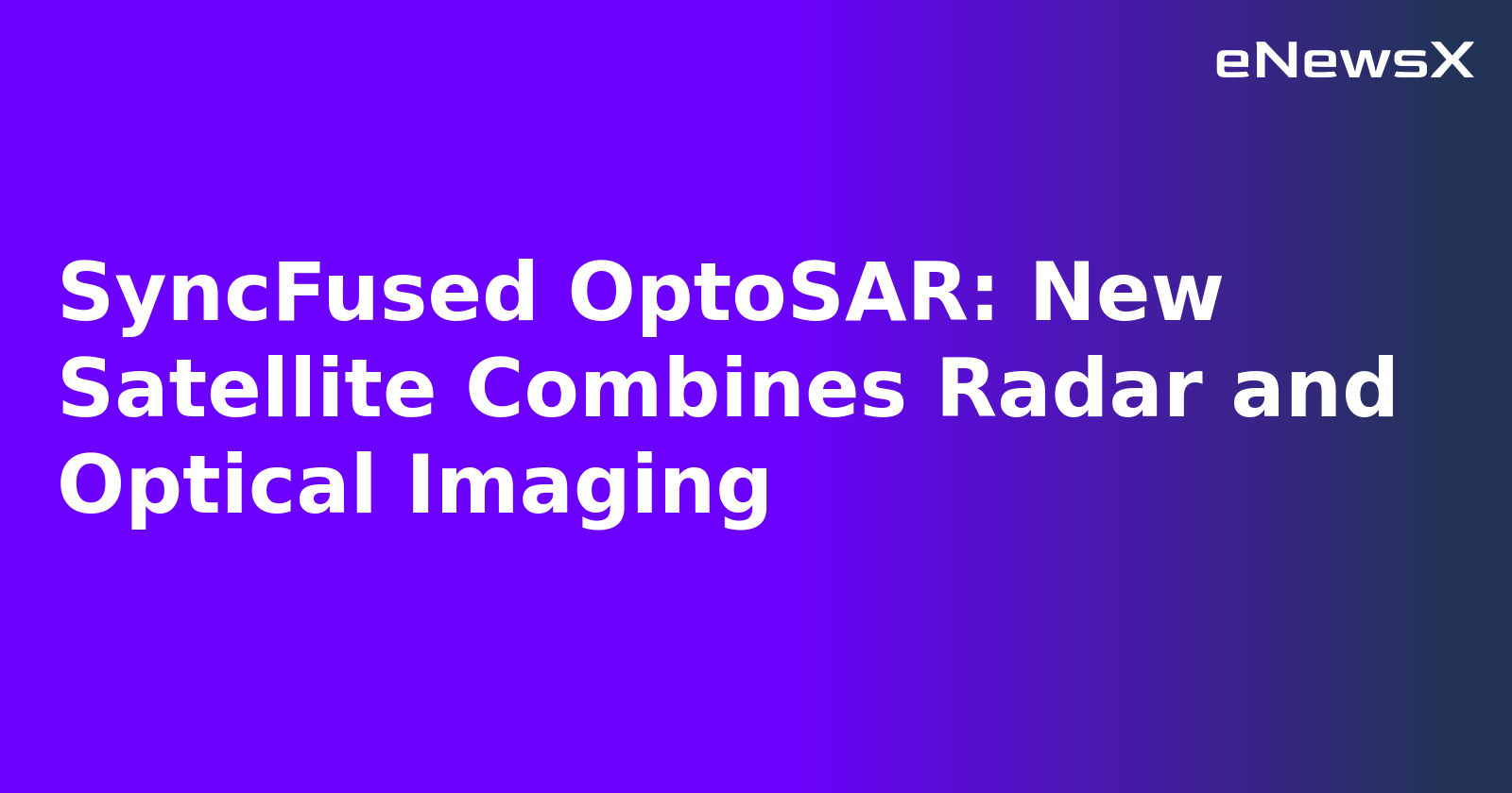SyncFused OptoSAR: New Satellite Combines Radar and Optical Imaging.webp