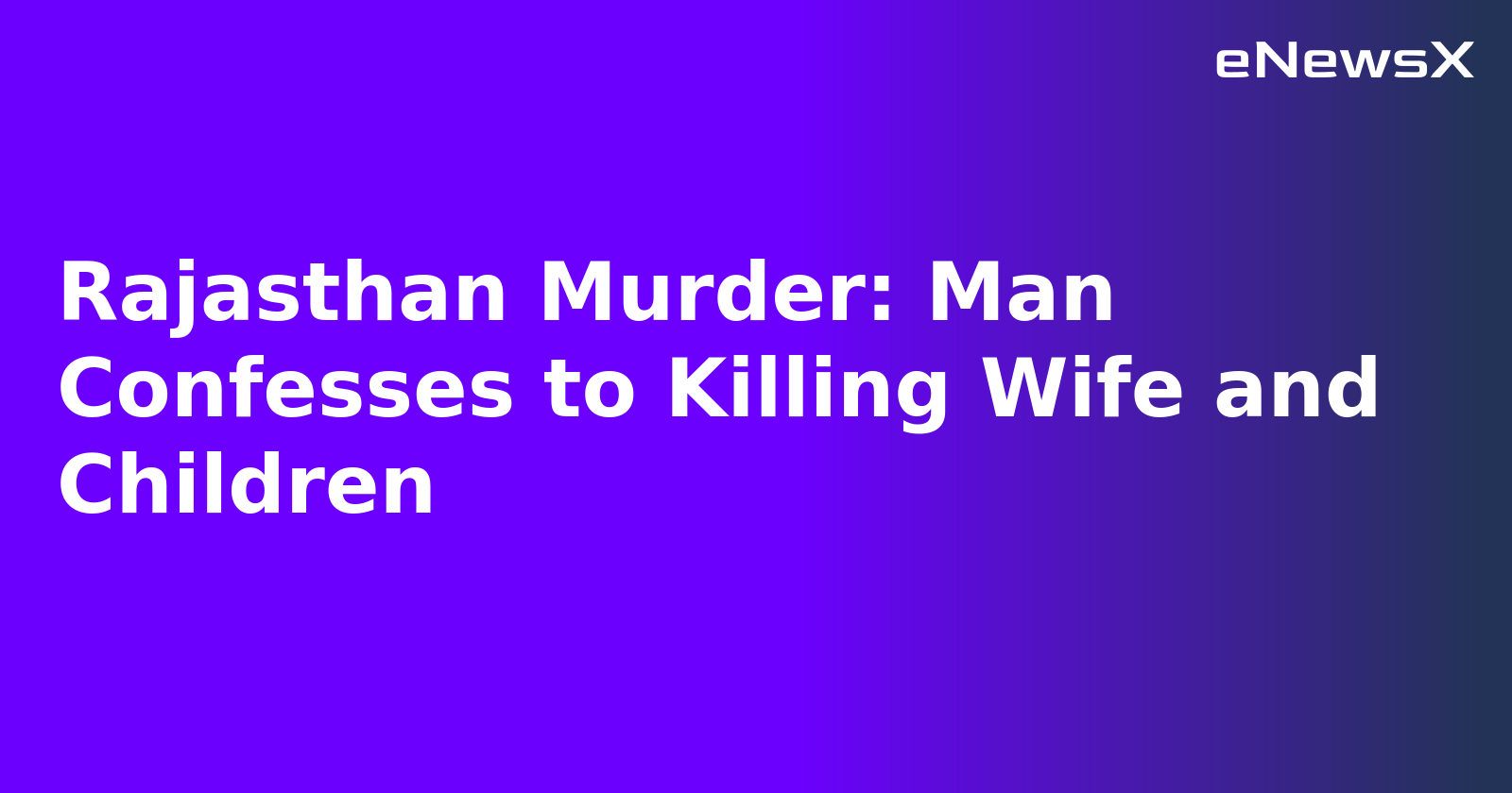 Rajasthan Murder: Man Confesses to Killing Wife and Children