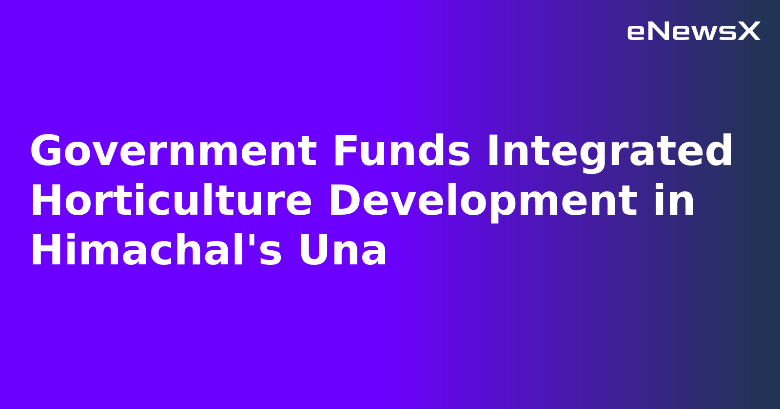 Government Funds Integrated Horticulture Development in Himachal's Una.webp