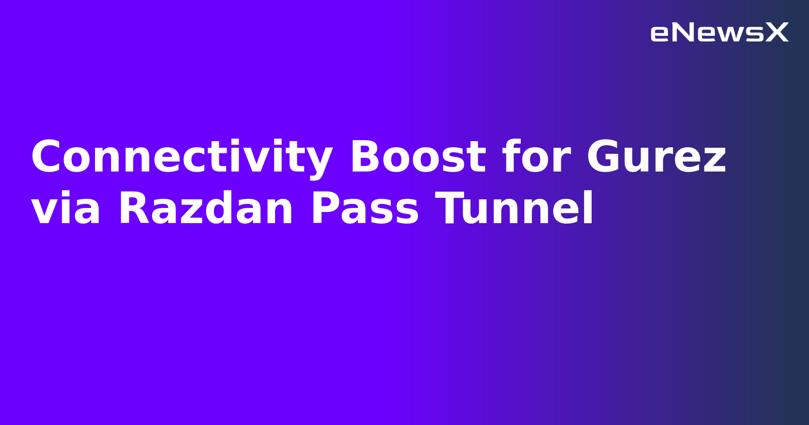 Connectivity Boost for Gurez via Razdan Pass Tunnel