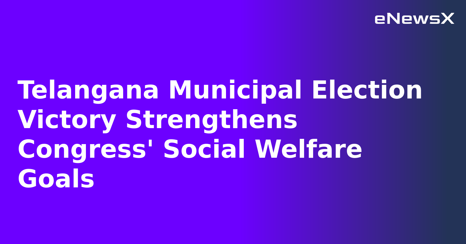 Telangana Municipal Election Victory Strengthens Congress' Social Welfare Goals
