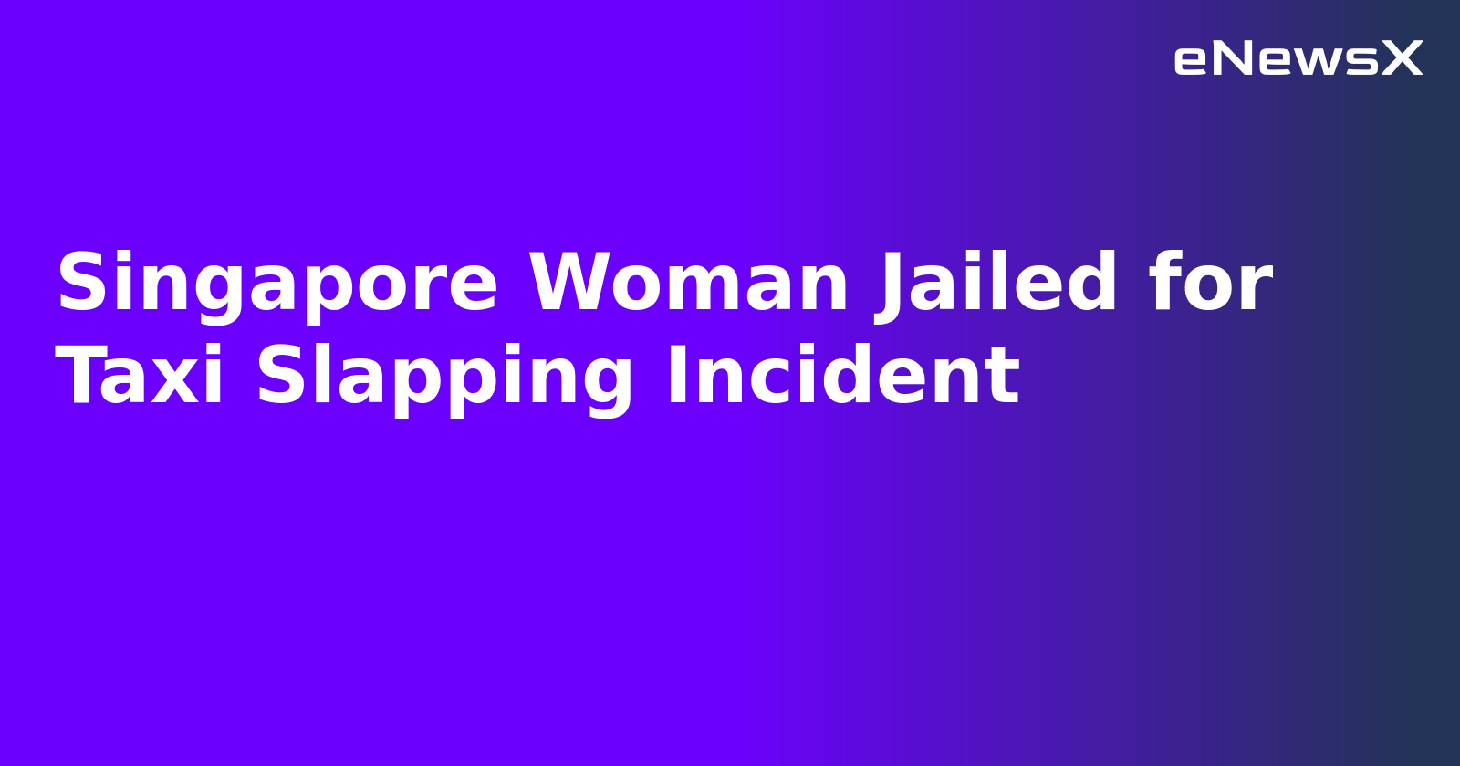 Singapore Woman Jailed for Taxi Slapping Incident.webp