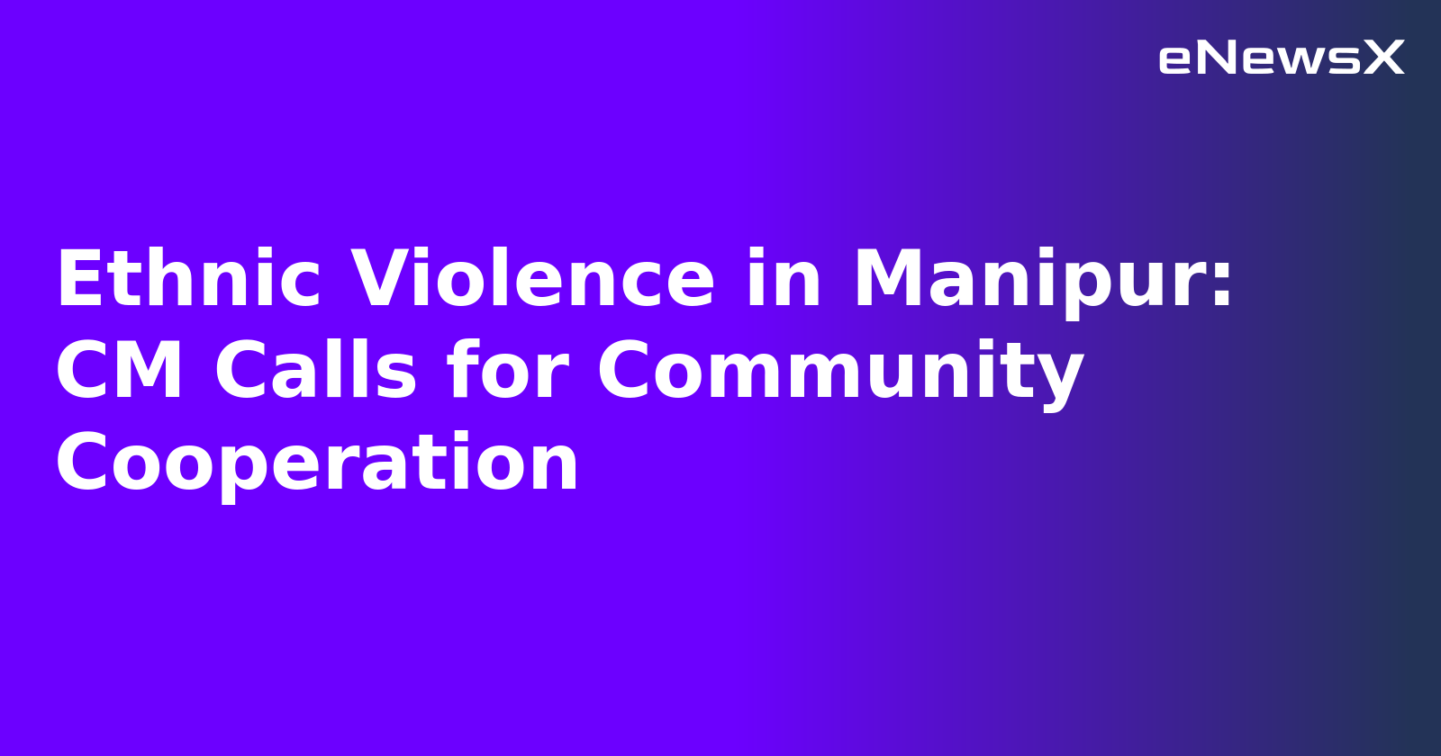 Ethnic Violence in Manipur: CM Calls for Community Cooperation.webp