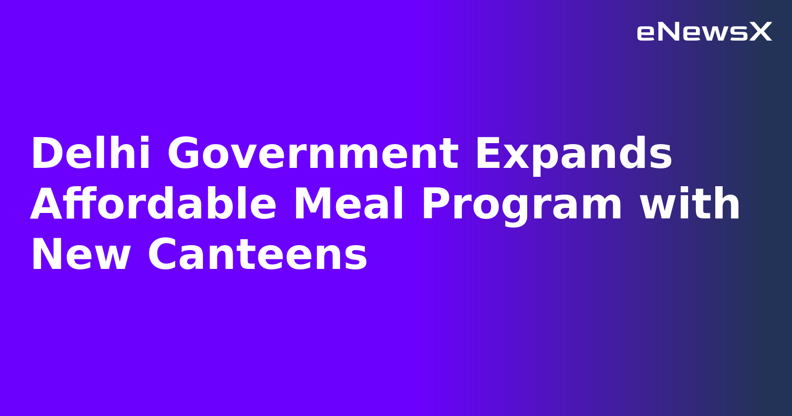Delhi Government Expands Affordable Meal Program with New Canteens.webp