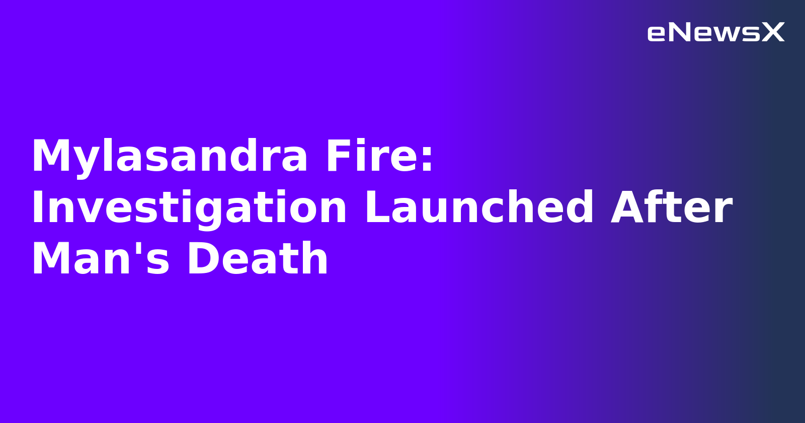 Mylasandra Fire: Investigation Launched After Man's Death.webp