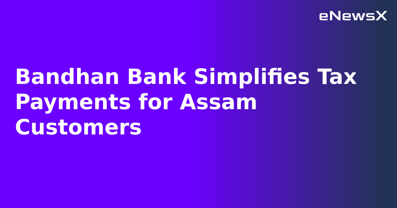 Bandhan Bank Simplifies Tax Payments for Assam Customers.webp
