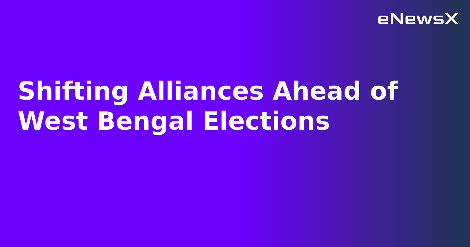 Shifting Alliances Ahead of West Bengal Elections.webp