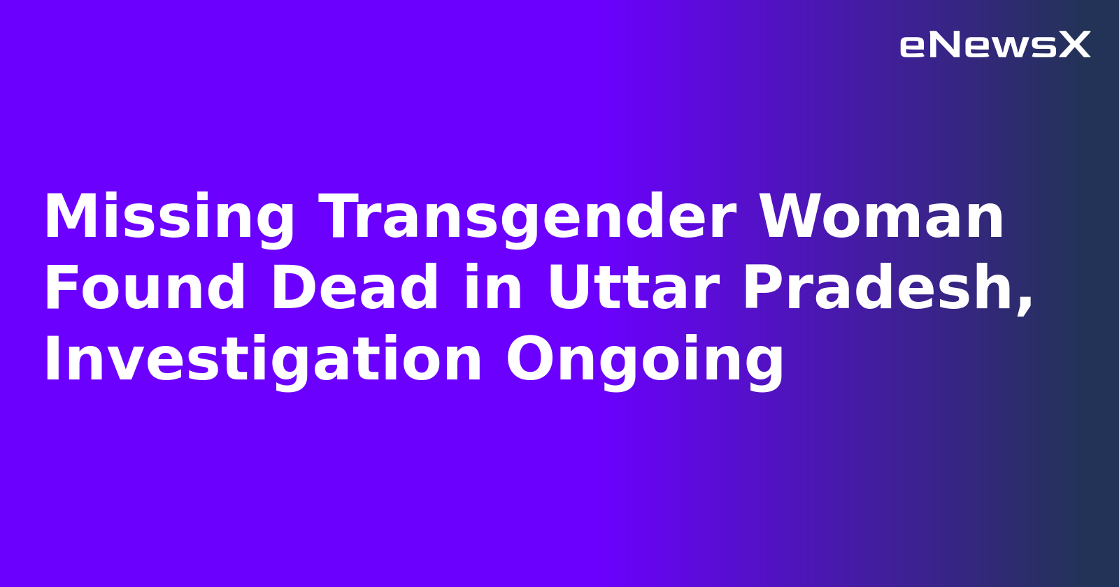 Missing Transgender Woman Found Dead in Uttar Pradesh, Investigation Ongoing