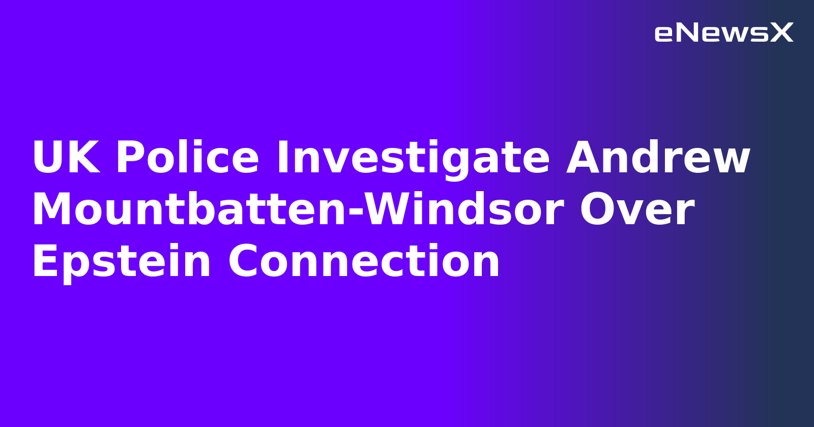 UK Police Investigate Andrew Mountbatten-Windsor Over Epstein Connection.webp