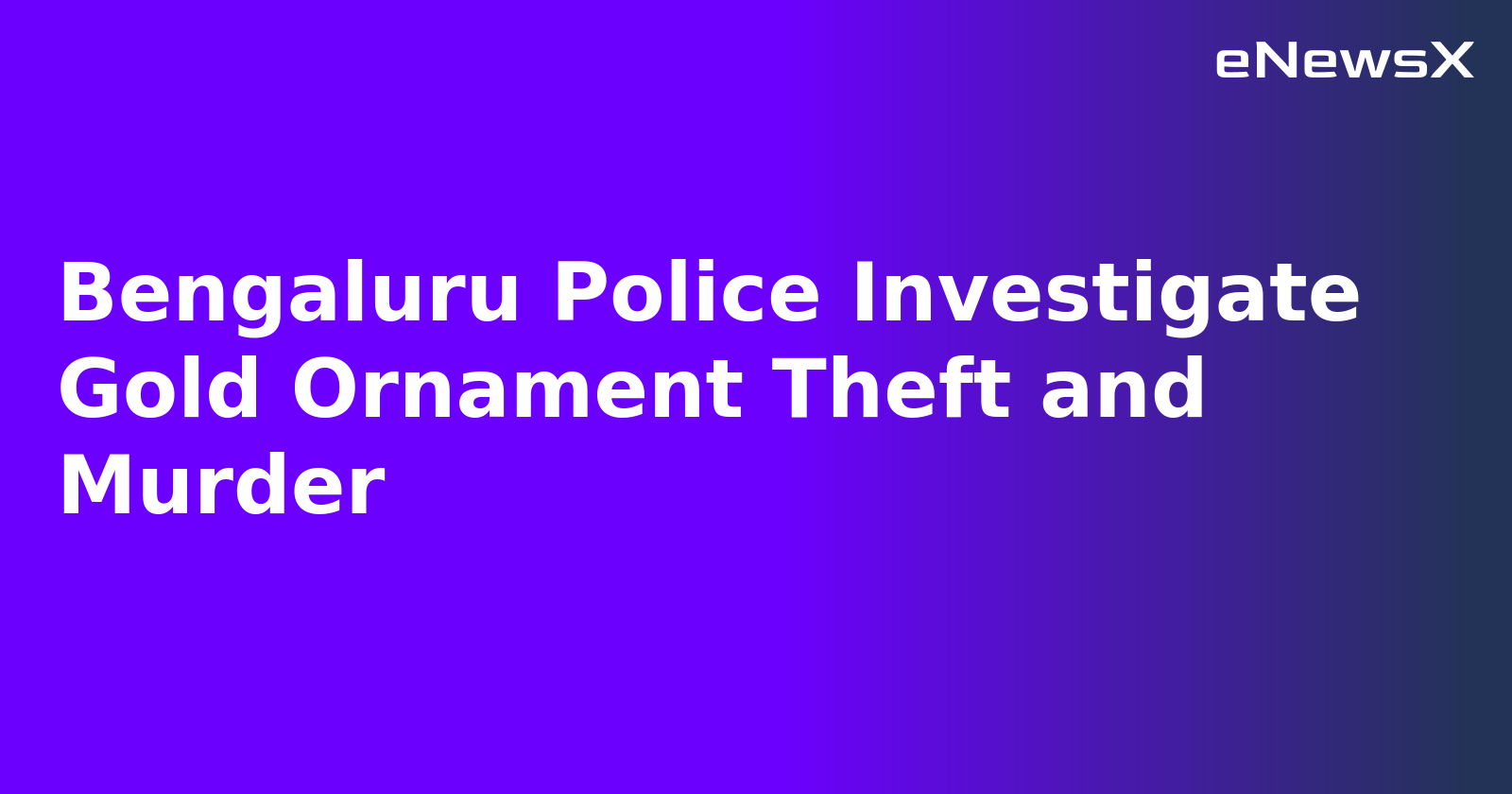 Bengaluru Police Investigate Gold Ornament Theft and Murder.webp