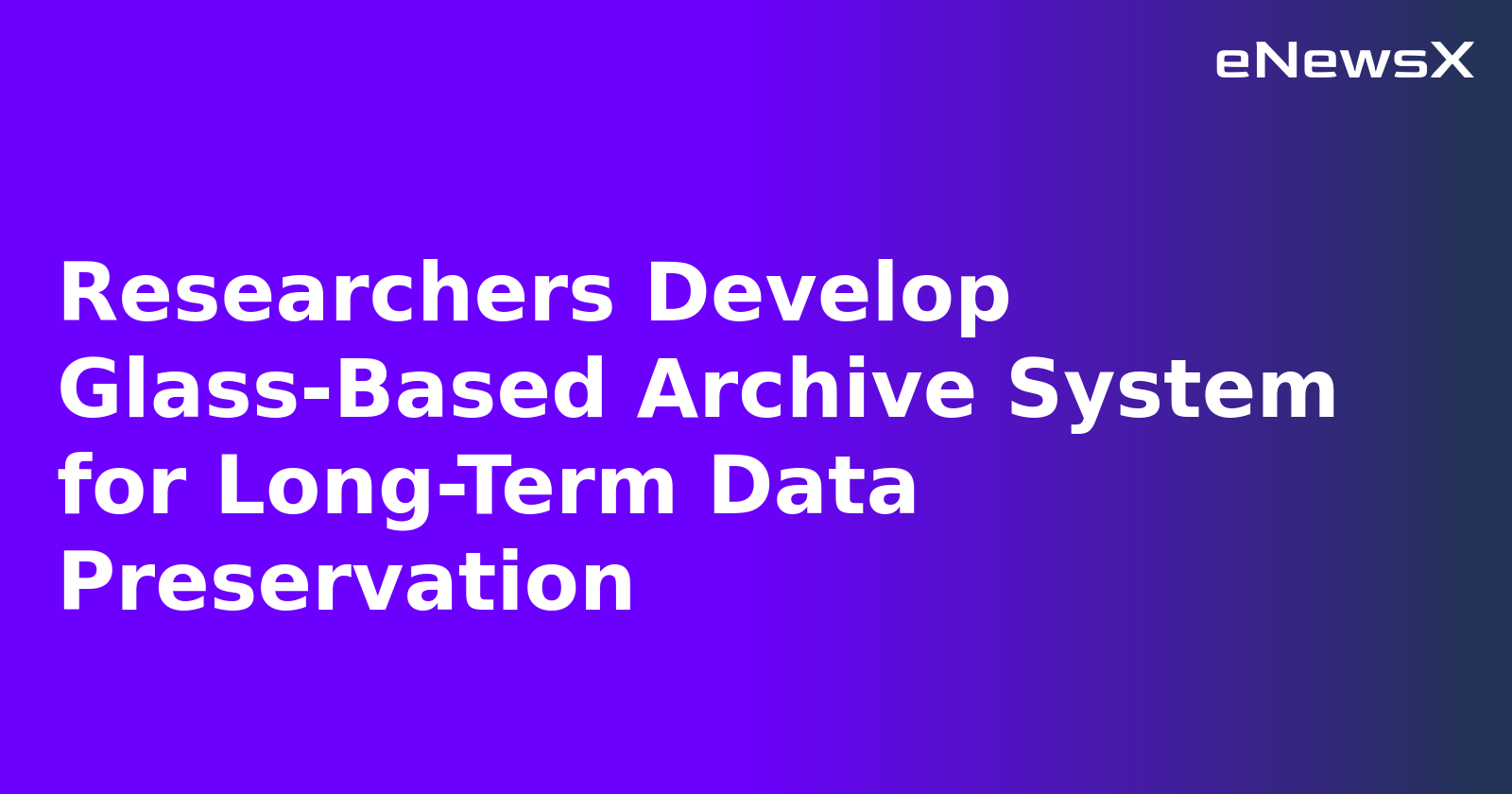 Researchers Develop Glass-Based Archive System for Long-Term Data Preservation.webp