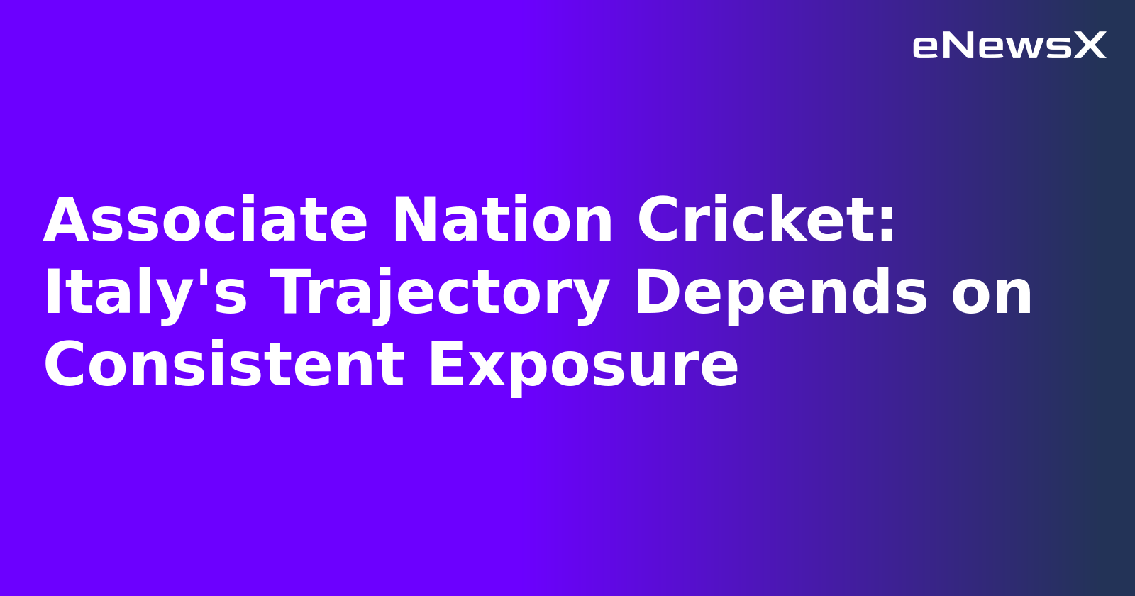 Associate Nation Cricket: Italy's Trajectory Depends on Consistent Exposure.webp