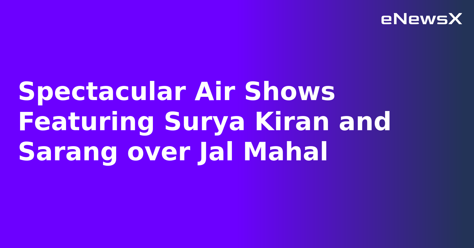 Spectacular Air Shows Featuring Surya Kiran and Sarang over Jal Mahal.webp Spectacular Air Shows Featuring Surya Kiran and Sarang over Jal Mahal.webp