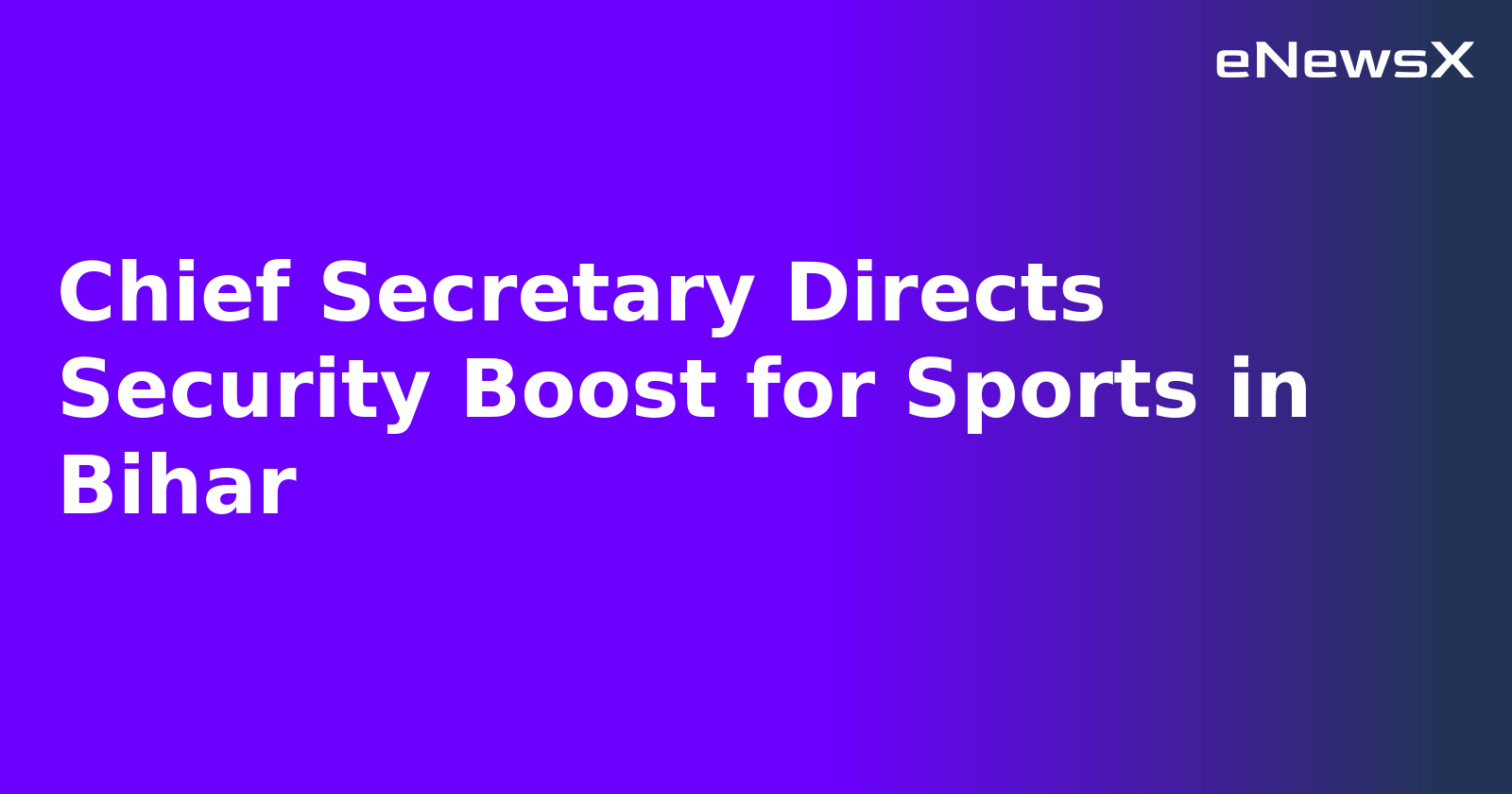 Chief Secretary Directs Security Boost for Sports in Bihar.webp