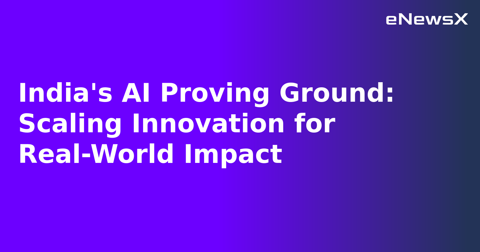 India's AI Proving Ground: Scaling Innovation for Real-World Impact