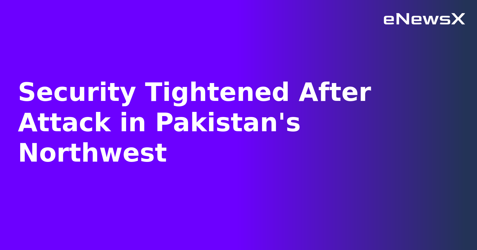 Security Tightened After Attack in Pakistan's Northwest.webp