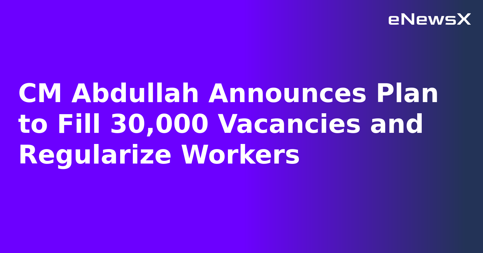 CM Abdullah Announces Plan to Fill 30,000 Vacancies and Regularize Workers
