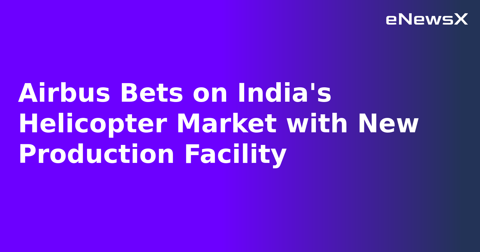 Airbus Bets on India's Helicopter Market with New Production Facility.webp