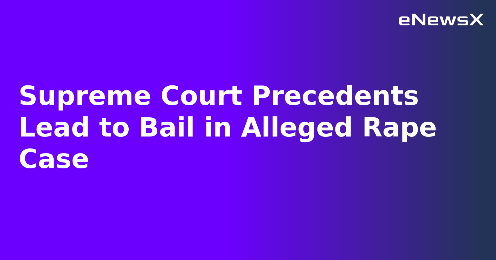 Supreme Court Precedents Lead to Bail in Alleged Rape Case.webp Supreme Court Precedents Lead to Bail in Alleged Rape Case.webp