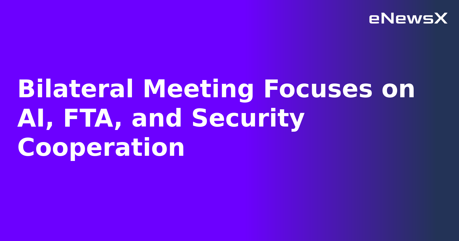Bilateral Meeting Focuses on AI, FTA, and Security Cooperation.webp