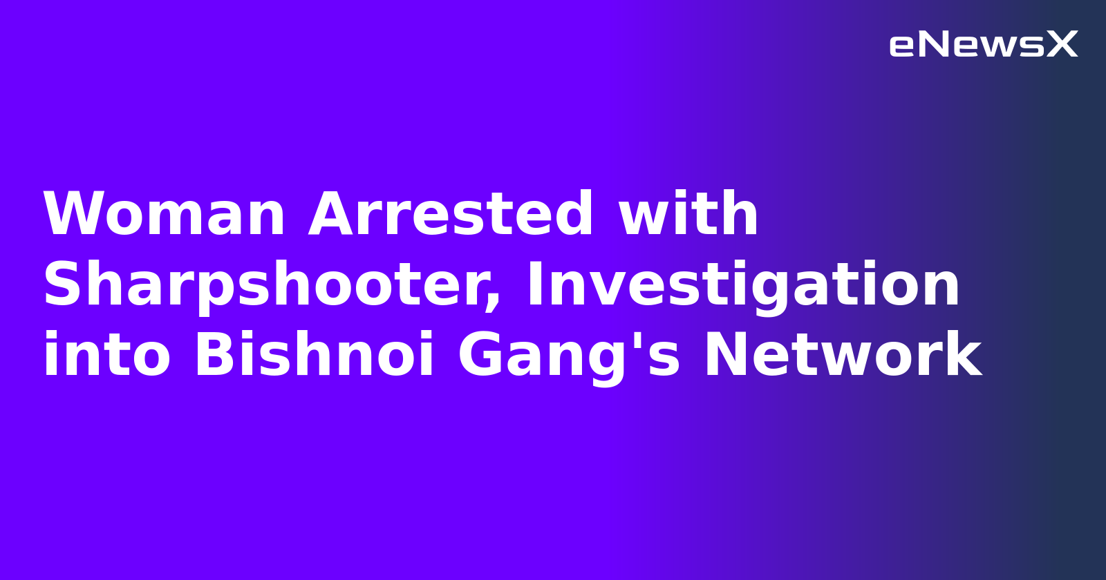 Woman Arrested with Sharpshooter, Investigation into Bishnoi Gang's Network.webp