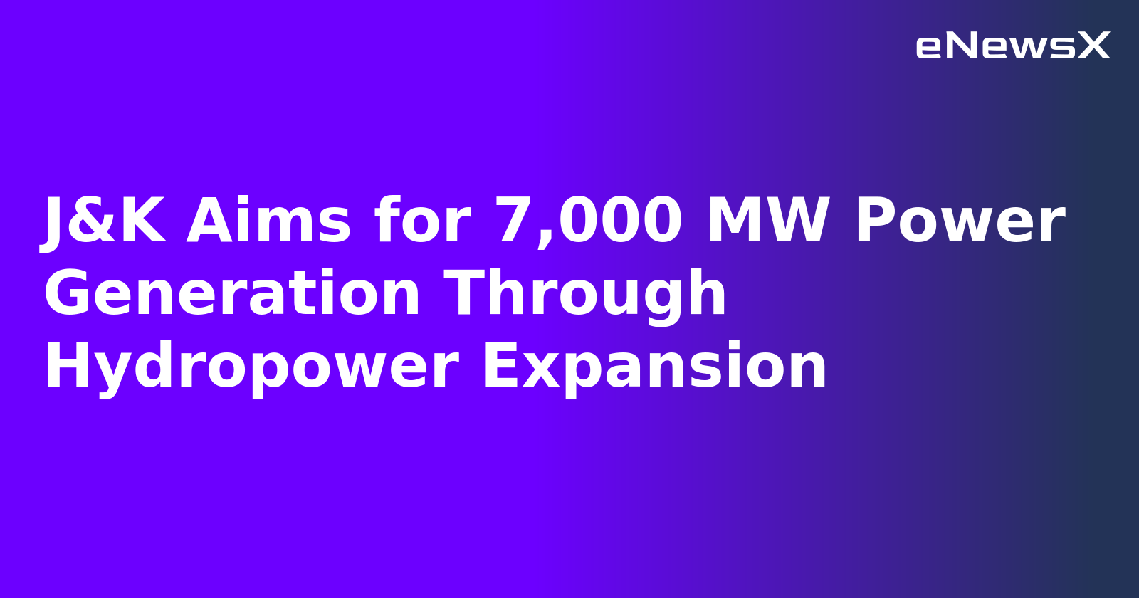 J&K Aims for 7,000 MW Power Generation Through Hydropower Expansion.webp J&K Aims for 7,000 MW Power Generation Through Hydropower Expansion.webp